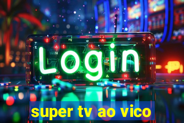 super tv ao vico