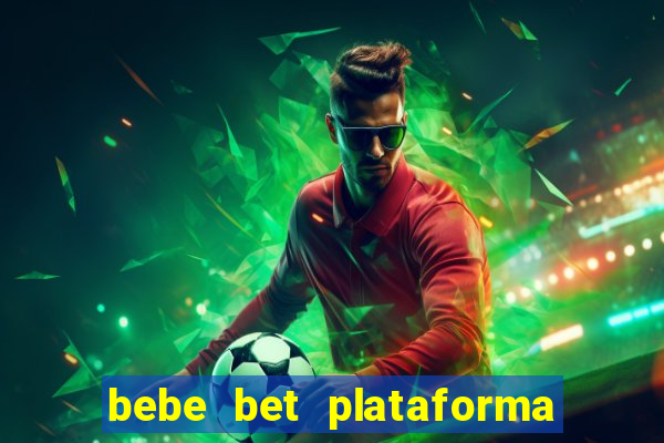 bebe bet plataforma de jogos