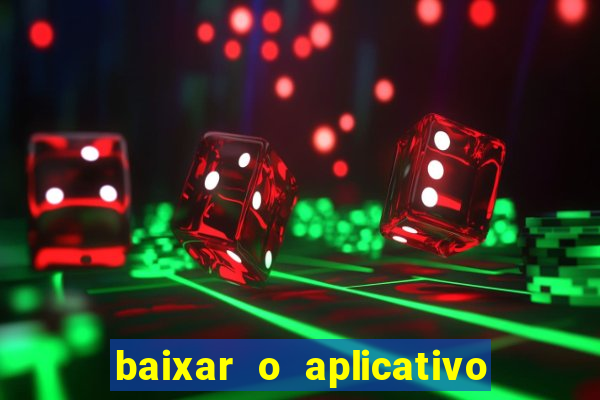 baixar o aplicativo do jogo do tigrinho