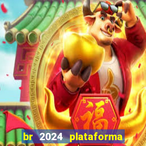 br 2024 plataforma de jogos