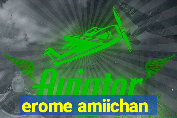 erome amiichan