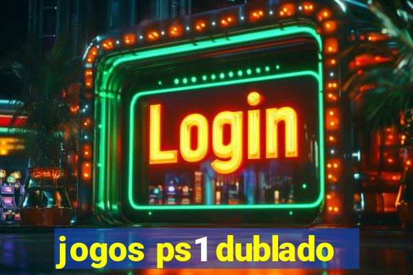 jogos ps1 dublado