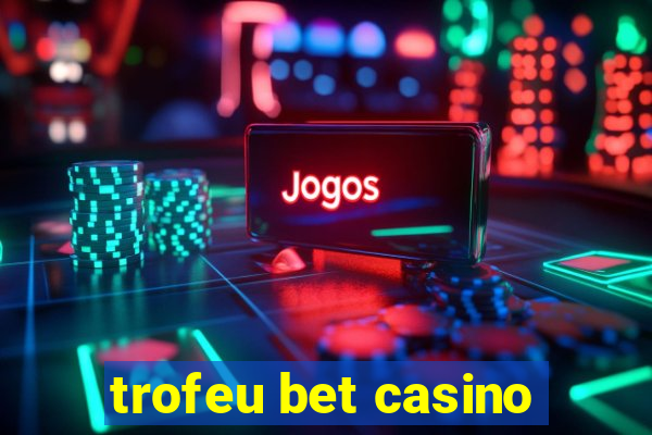 trofeu bet casino