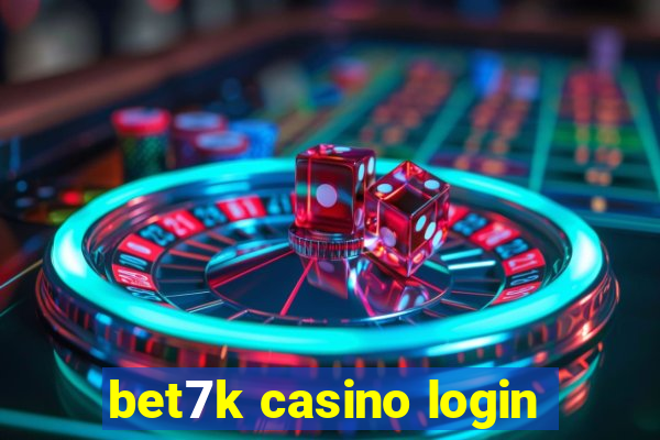 bet7k casino login