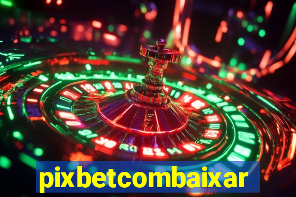 pixbetcombaixar